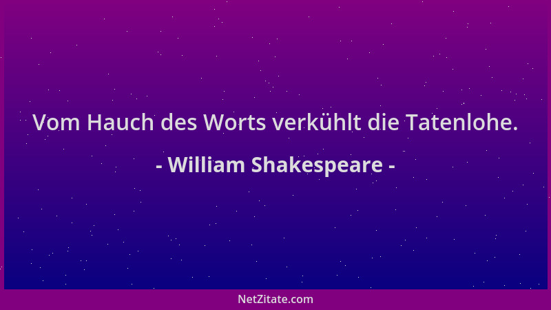William Shakespeare - Vom Hauch des Worts verkühlt die Tatenlohe....