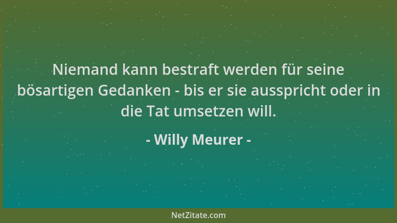 Willy Meurer - Niemand kann bestraft werden für seine bösartigen Gedanken - bis er sie ausspricht oder in die Tat umsetzen...