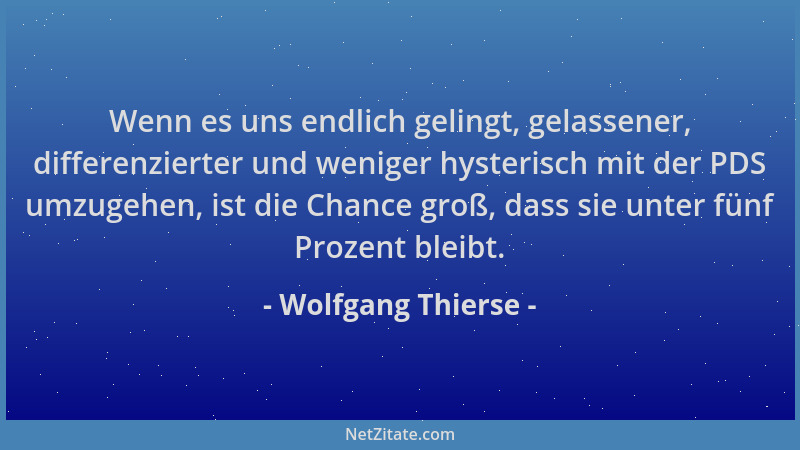 Wolfgang Thierse - Wenn es uns endlich gelingt, gelassener, differenzierter und weniger hysterisch mit der PDS umzugehen, i...