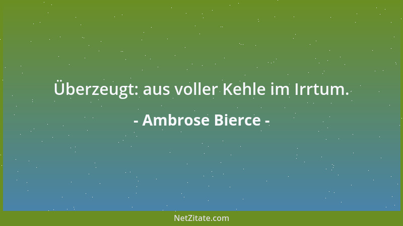 Ambrose Bierce - Überzeugt: aus voller Kehle im Irrtum....