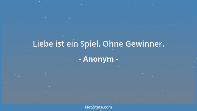 Anonym - Liebe ist ein Spiel. Ohne Gewinner....