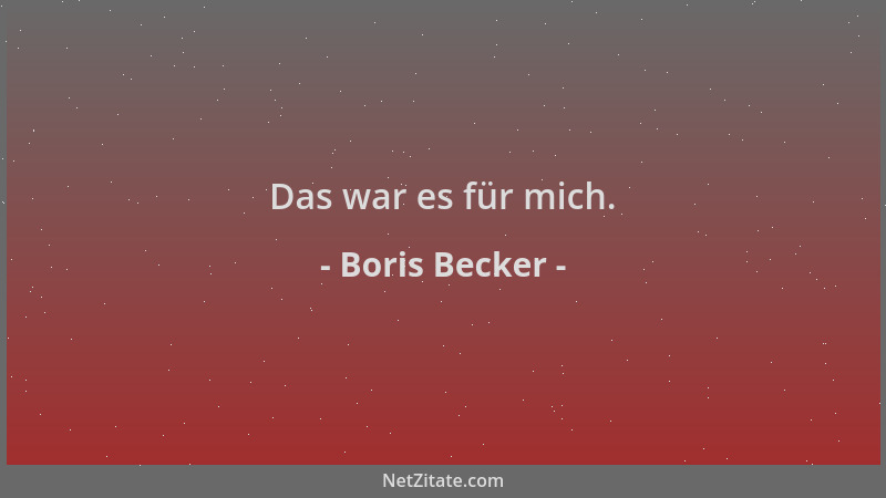 Boris Becker - Das war es für mich....