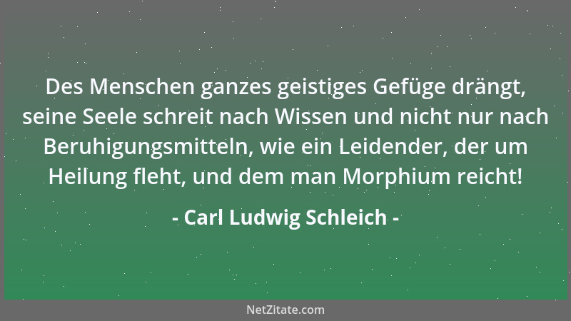 Carl Ludwig Schleich - Des Menschen ganzes geistiges Gefüge drängt, seine Seele schreit nach Wissen und nicht nur nach Beru...
