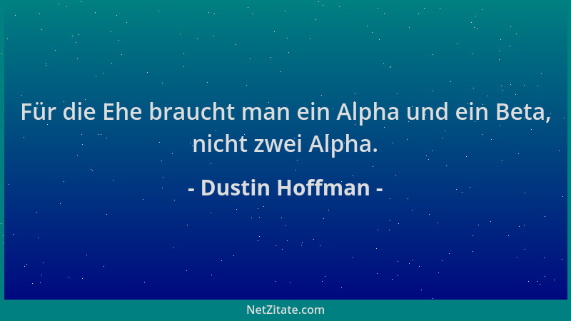 Dustin Hoffman - Für die Ehe braucht man ein Alpha und ein Beta, nicht zwei Alpha....