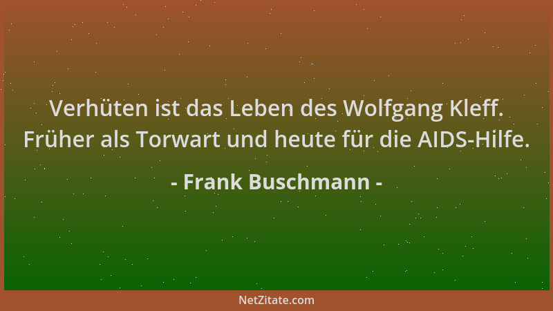 Frank Buschmann - Verhüten ist das Leben des Wolfgang Kleff. Früher als Torwart und heute für die AIDS-Hilfe....