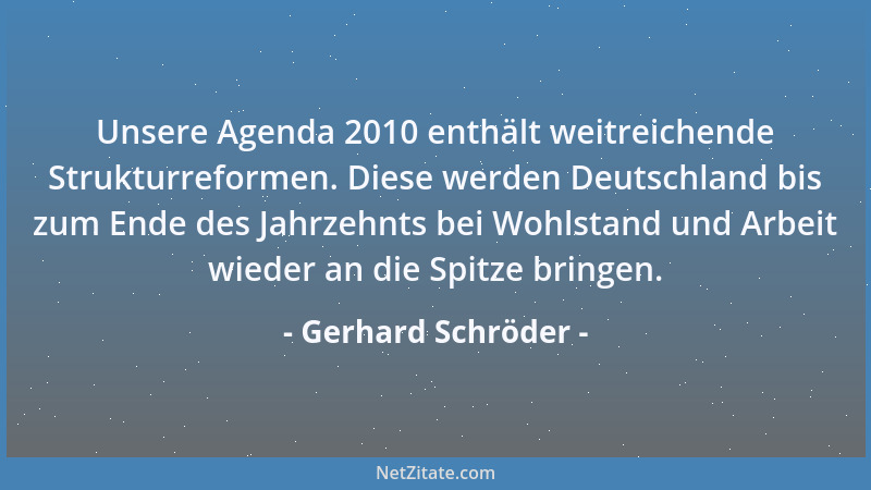 Gerhard Schröder - Unsere Agenda 2010 enthält weitreichende Strukturreformen. Diese werden Deutschland bis zum Ende des Jah...