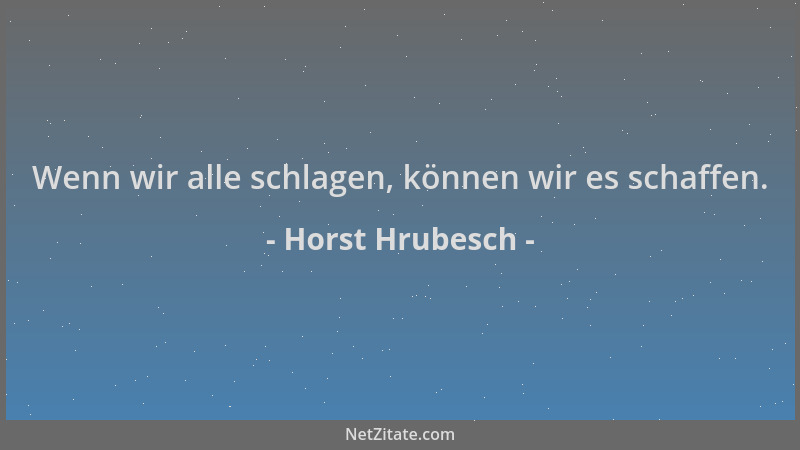 Horst Hrubesch - Wenn wir alle schlagen, können wir es schaffen....