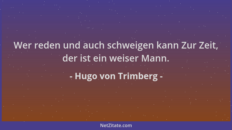 Hugo von Trimberg - Wer reden und auch schweigen kann Zur Zeit, der ist ein weiser Mann....