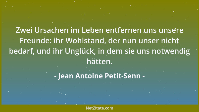 Jean Antoine Petit-Senn - Zwei Ursachen im Leben entfernen uns unsere Freunde: ihr Wohlstand, der nun unser nicht bedarf, u...
