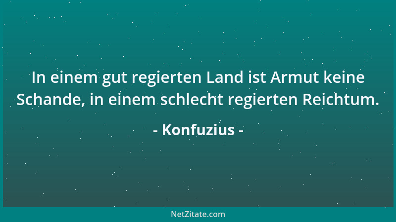 Konfuzius - Besser als die Wahrheit kennen ist die Wahrheit lieben....