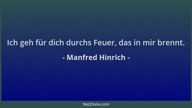 Manfred Hinrich - Ich geh für dich durchs Feuer, das in mir brennt....