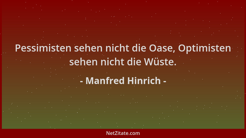 Manfred Hinrich - Pessimisten sehen nicht die Oase, Optimisten sehen nicht die Wüste....