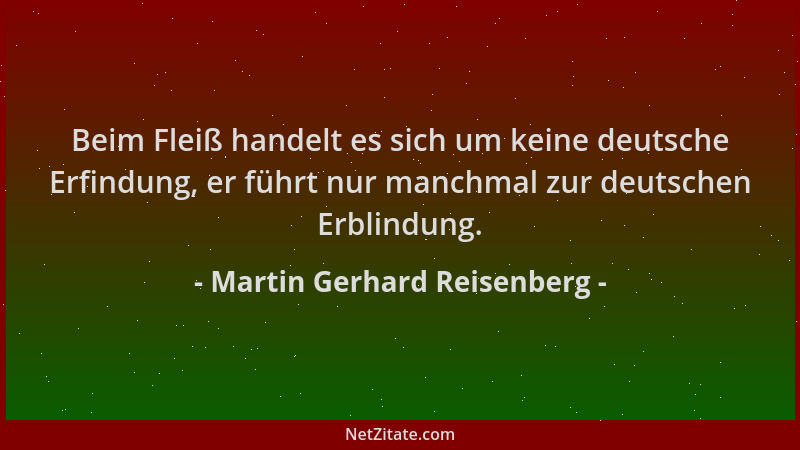 Martin Gerhard Reisenberg - Beim Fleiß handelt es sich um keine deutsche Erfindung, er führt nur manchmal zur deutschen Erb...