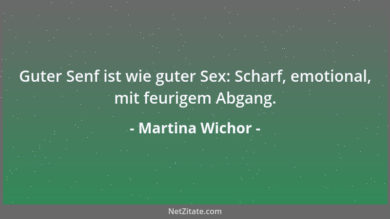 Martina Wichor - Guter Senf ist wie guter Sex: Scharf, emotional, mit feurigem Abgang....