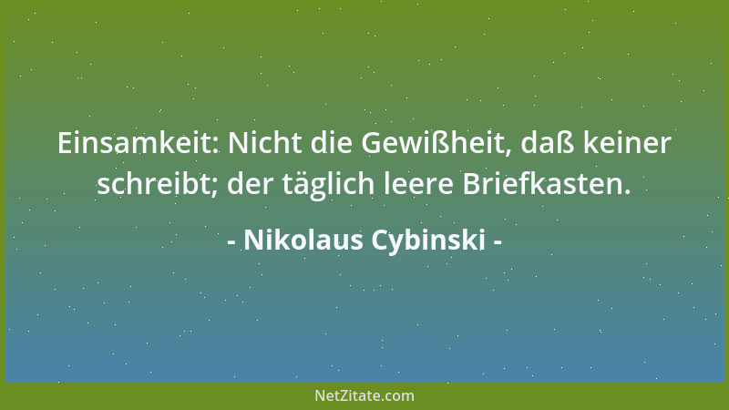 Nikolaus Cybinski - Zu erfahren, wie die Welt jenseits aller Interpretation beschaffen ist, ist die größte Anstrengung wert...