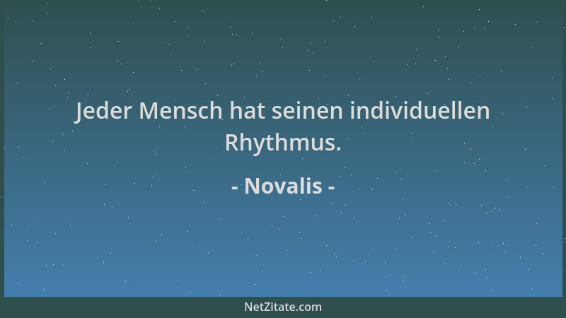 Novalis - Jeder Mensch hat seinen individuellen Rhythmus....
