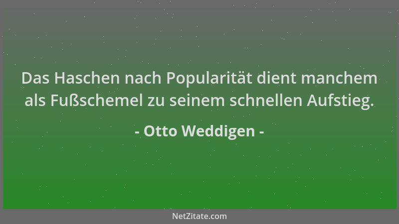 Otto Weddigen - Das Haschen nach Popularität dient manchem als Fußschemel zu seinem schnellen Aufstieg....