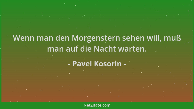 Pavel Kosorin - Wenn man den Morgenstern sehen will, muß man auf die Nacht warten....