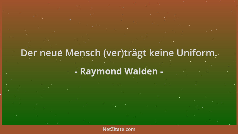 Raymond Walden - Der neue Mensch (ver)trägt keine Uniform....