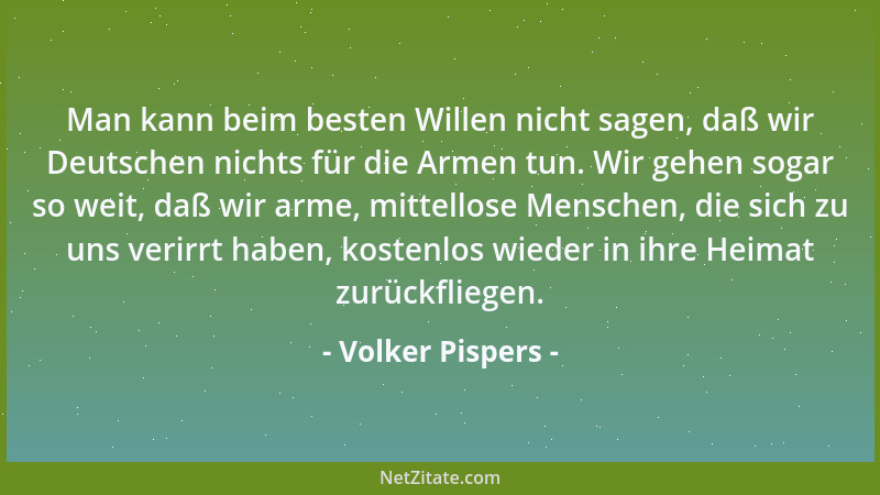 Volker Pispers - Man kann beim besten Willen nicht sagen, daß wir Deutschen nichts für die Armen tun. Wir gehen sogar so we...