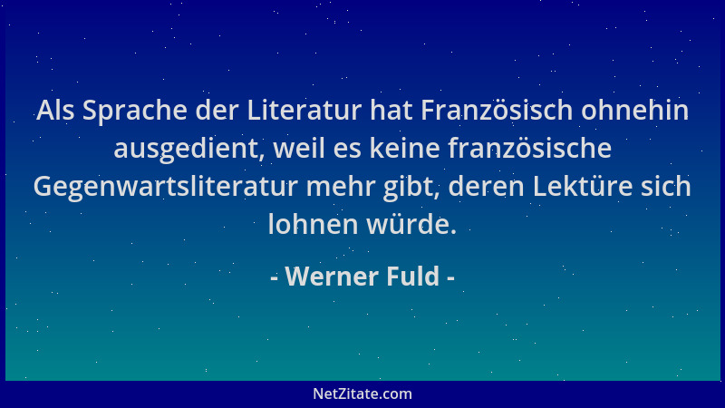 Werner Fuld - Als Sprache der Literatur hat Französisch ohnehin ausgedient, weil es keine französische Gegenwartsliteratur...
