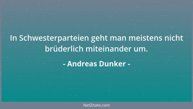 Andreas Dunker - In Schwesterparteien geht man meistens nicht brüderlich miteinander um....