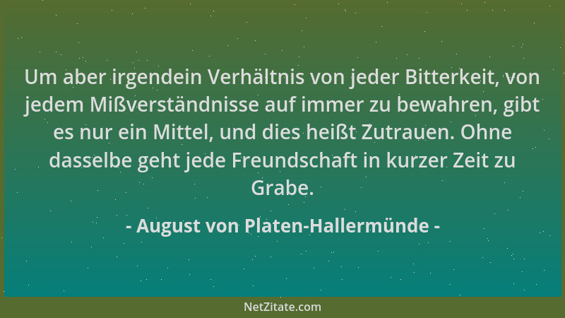 August von Platen-Hallermünde - Um aber irgendein Verhältnis von jeder Bitterkeit, von jedem Mißverständnisse auf immer zu...