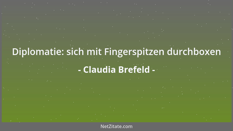 Claudia Brefeld - Diplomatie: sich mit Fingerspitzen durchboxen...