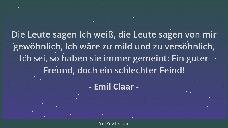Emil Claar - Die Leute sagen Ich weiß, die Leute sagen von mir gewöhnlich, Ich wäre zu mild und zu versöhnlich, Ich sei, so...