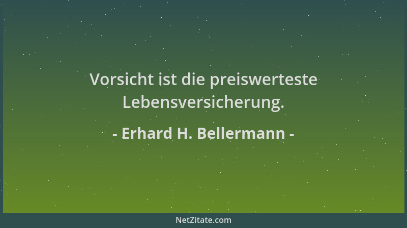 Erhard H. Bellermann - Vorsicht ist die preiswerteste Lebensversicherung....
