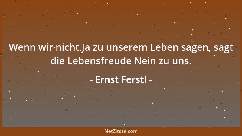 Ernst Ferstl - Menschen, in deren Gedankenwelt wir uns hineinversetzen können, stehen uns näher....