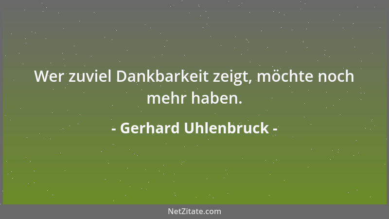 Gerhard Uhlenbruck - Wer zuviel Dankbarkeit zeigt, möchte noch mehr haben....