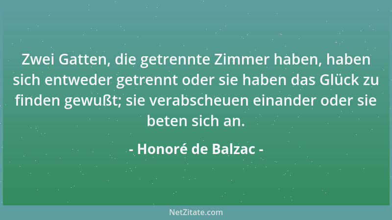 Honoré de Balzac - Zwei Gatten, die getrennte Zimmer haben, haben sich entweder getrennt oder sie haben das Glück zu finden...