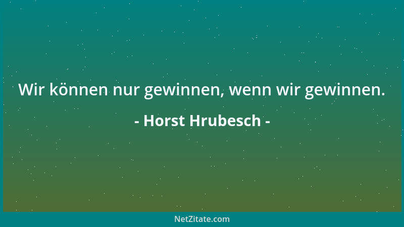 Horst Hrubesch - Wir können nur gewinnen, wenn wir gewinnen....