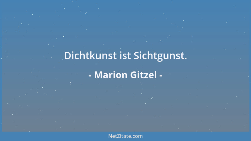 Marion Gitzel - Dichtkunst ist Sichtgunst....