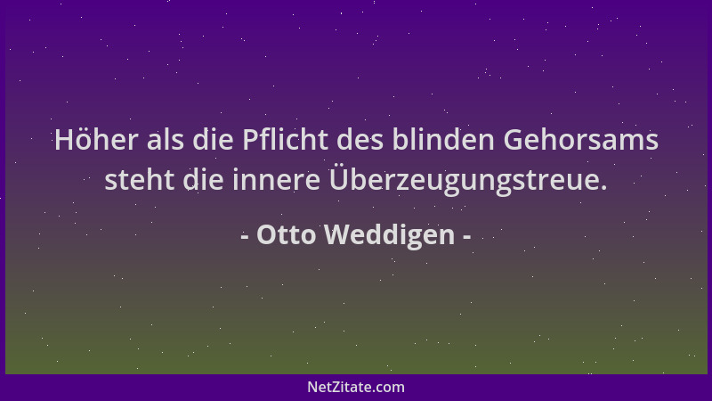Otto Weddigen - Höher als die Pflicht des blinden Gehorsams steht die innere Überzeugungstreue....