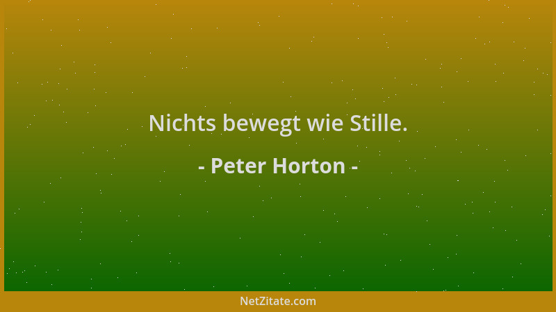 Peter Horton - Nichts bewegt wie Stille....
