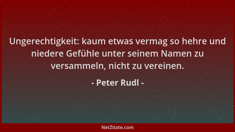 Peter Rudl - Ungerechtigkeit: kaum etwas vermag so hehre und niedere Gefühle unter seinem Namen zu versammeln, nicht zu ver...