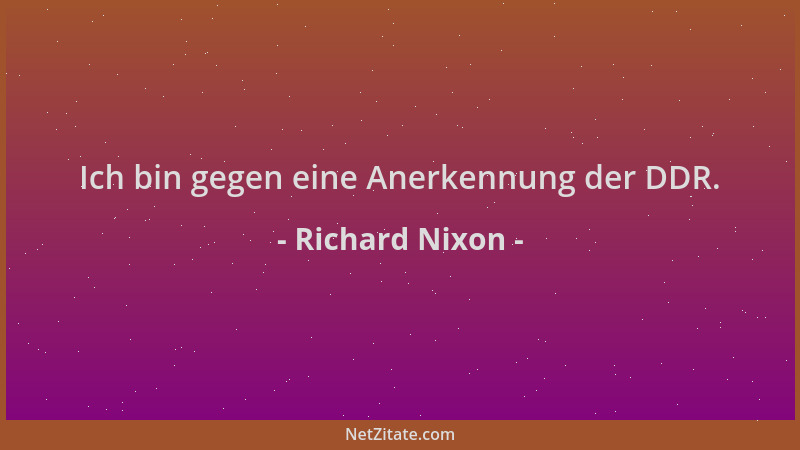 Richard Nixon - Ich bin gegen eine Anerkennung der DDR....