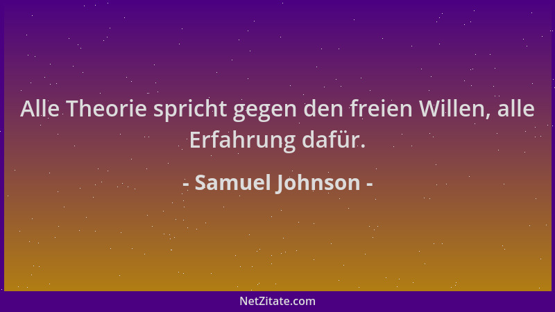 Samuel Johnson - Alle Theorie spricht gegen den freien Willen, alle Erfahrung dafür....