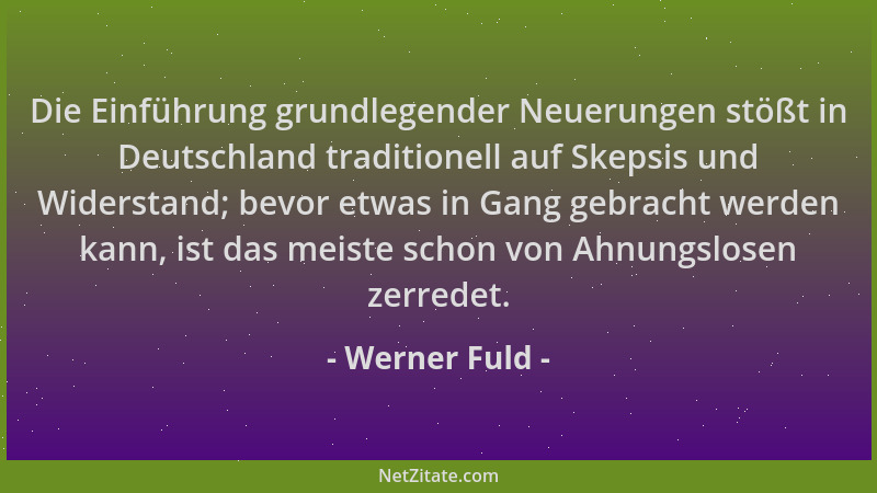 Werner Fuld - Die Einführung grundlegender Neuerungen stößt in Deutschland traditionell auf Skepsis und Widerstand; bevor e...