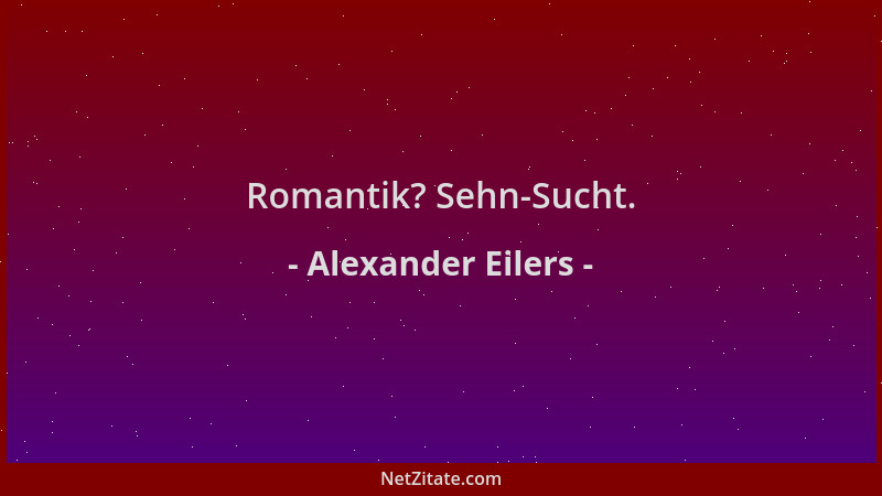 Alexander Eilers - Romantik? Sehn-Sucht....