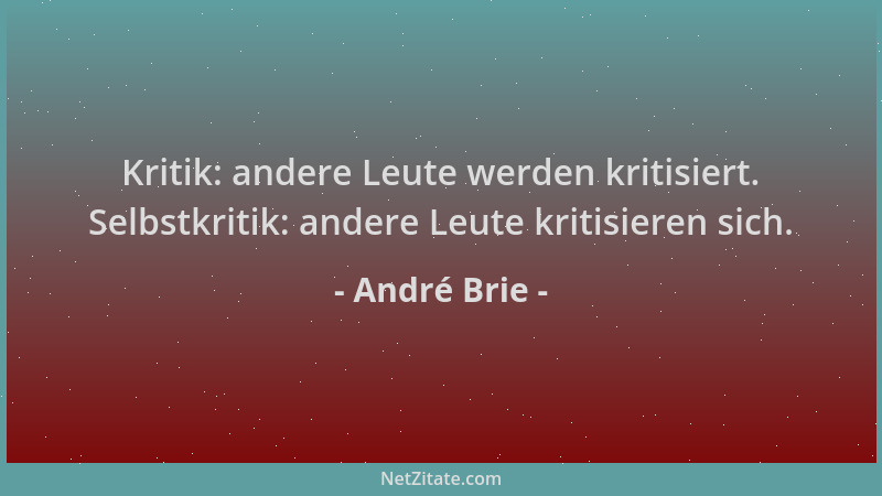 André Brie - Kritik: andere Leute werden kritisiert. Selbstkritik: andere Leute kritisieren sich....