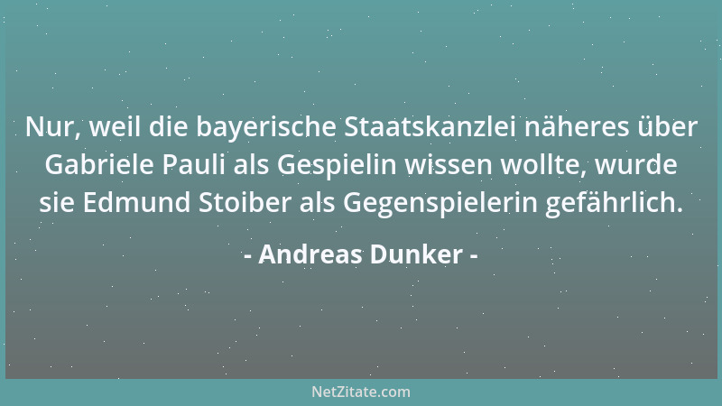 Andreas Dunker - Nur, weil die bayerische Staatskanzlei näheres über Gabriele Pauli als Gespielin wissen wollte, wurde sie...