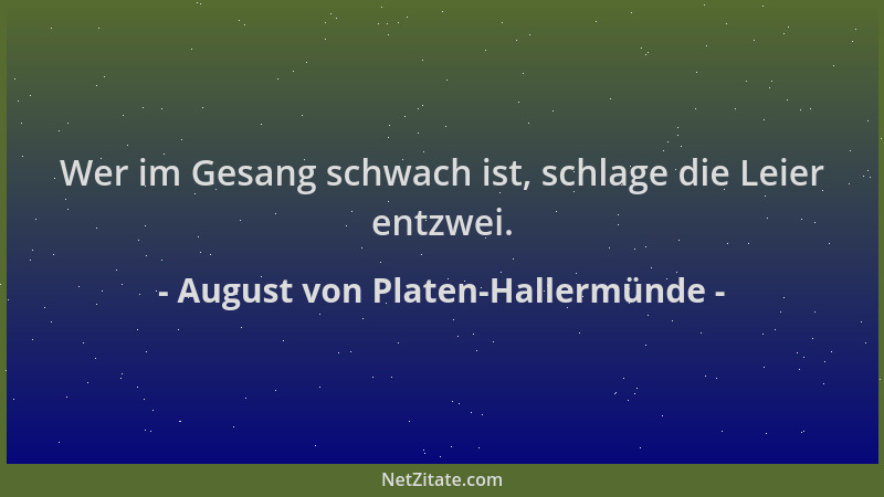 August von Platen-Hallermünde - Wer im Gesang schwach ist, schlage die Leier entzwei....
