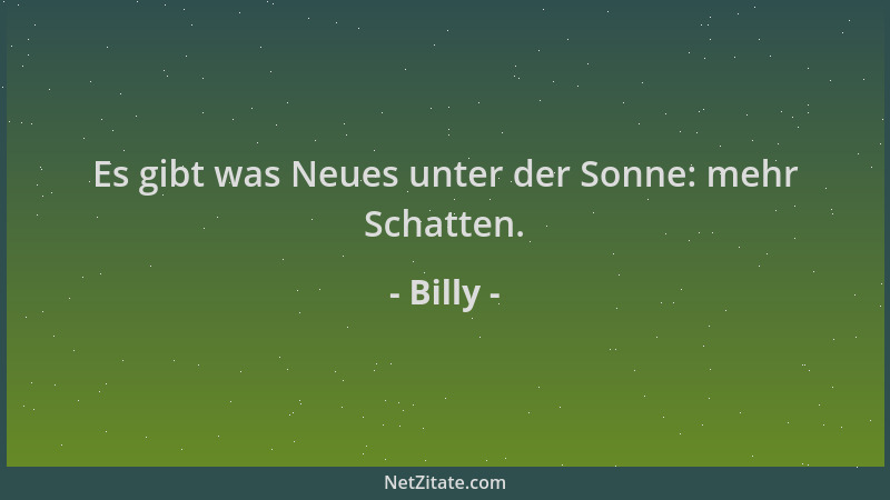 Billy - Es gibt was Neues unter der Sonne: mehr Schatten....