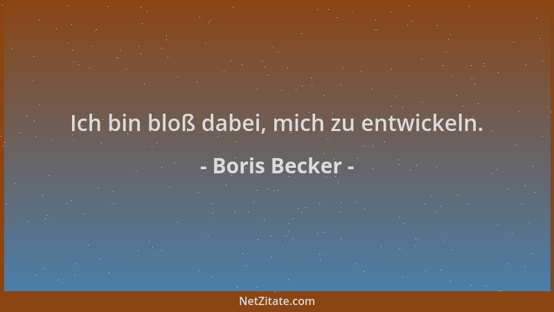 Boris Becker - Ich bin bloß dabei, mich zu entwickeln....