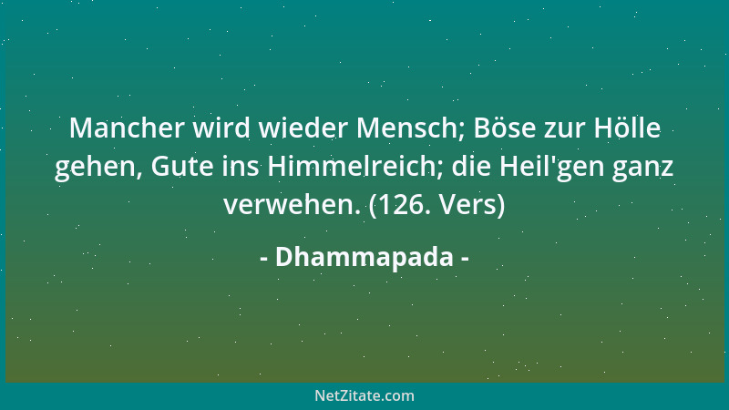 Dhammapada - Verschmähend Häuslichkeit, zieh 'n Achtsame hinaus; Wie Schwäne aus dem Sumpf, so flieh 'n sie Heim und Haus. (9...