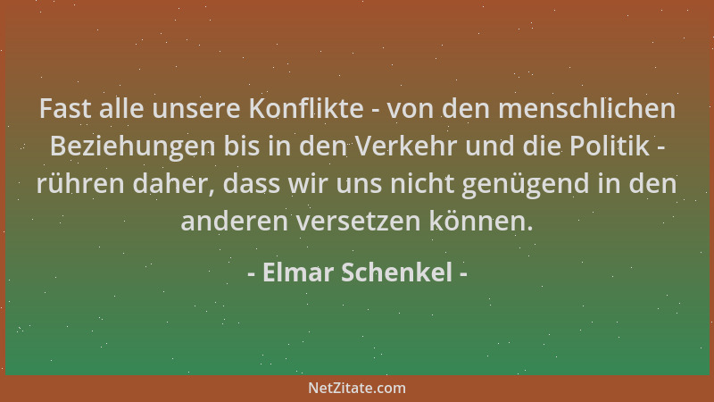 Elmar Schenkel - Fast alle unsere Konflikte - von den menschlichen Beziehungen bis in den Verkehr und die Politik - rühren...
