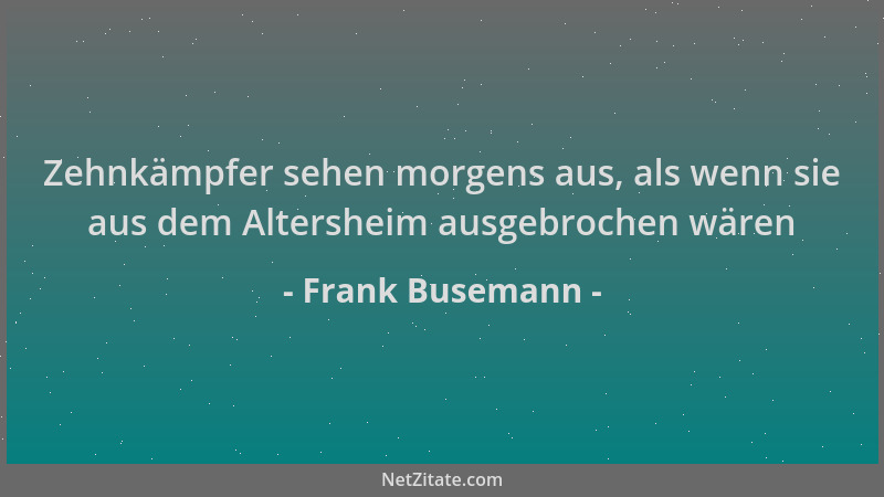 Frank Busemann - Zehnkämpfer sehen morgens aus, als wenn sie aus dem Altersheim ausgebrochen wären...